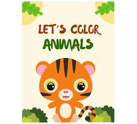 Let's Color Animals: Best Kids Coloring Book with Animal Designs: Large Print, Single-Sided (8.5x11 in) | 25 Unique Coloring Pages (Color The Wild : ... with Exciting Animal Coloring Sheets)
