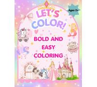 Let's Color! Bold and Easy Coloring: Big & Bold Easy Coloring Fun with Princesses, Mermaids, Unicorns, Animals, and More.