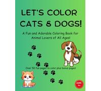 Let's Color Cats & Dogs!: A Fun and Adorable Coloring Book for Animal Lovers of All Ages!