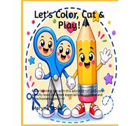 Let's Color, Cut & Play!: Make learning fun with this adorable cut-and-color activity book designed especially for toddlers and preschoolers ages 3-5!