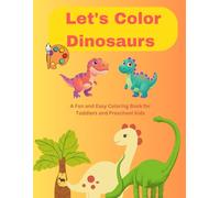 Let's Color Dinosaurs: A Fun and Easy Coloring Book for Toddlers and Preschool Kids