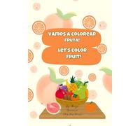 Let's Color Fruit: Vamos a Colorear Frutas