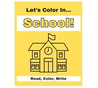 Let's Color In... School!: Read, Color, Write (Let's Color In The...)