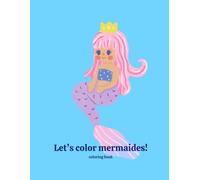 Let's color mermaids!: Coloring pages with mermaids