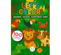 LET'S COLOR! SAVANNA - OCEANS - RAINFOREST - FARM: 100 Fun & Easy Coloring Pages for Kids Ages 3-7 - Creative Animal & Fun Art Book - Perfect Birthday Gift for Boys & Girls
