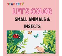 LET'S COLOR Small Animals and Insects: A simple coloring book of small animals and insects for children: for toddlers and kids age 2-8 years old