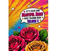 Let's Color some Beautiful Roses: Adult Coloring Book Volume 4 (Healing vibes adult coloring books)