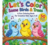 Let's Color Some Birds & Trees: A Fun Coloring Book with 50 Adorable Images for Creative Kids Ages 4-8