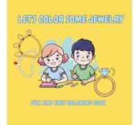 Let's Color Some Jewelry: A Fun Jewelry Coloring Book for Kids: A Creative Coloring Adventure Filled with Sparkling Jewelry Designs to Inspire Imagination, Creativity, and Fine Motor Skills