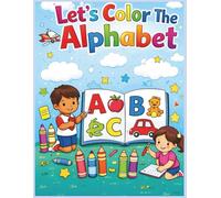 Lets Color The Alphabet: A fun and simple coloring book that helps kids ages 4-9 learn their ABCs through playful, easy-to-color illustrations.