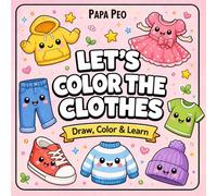 LET'S COLOR THE CLOTHES!: A Fun & Educational Coloring Book for Kids | Learn Clothes and Everyday Outfits Through Drawing, Coloring and Creative Play ... & Engaging Activities (Draw, Color & Learn)