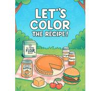 LET'S COLOR THE RECIPE: A coloring book suitable for all ages