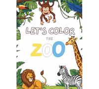 Let's Color The Zoo: Animals Coloring Book from A-Z, Bold and Easy, Simple and Big Designs Featuring Zoo Animals (Bold & Easy Coloring)
