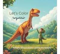 Let's Color Together: Coloring book for 3-7 year old|Dinosaur in Children's Wild Imagination|46 pages|Tyrannosaurus ... for holidays, birthday, vacations etc.