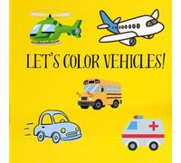 Let's Color Vehicles: A Fun and Easy Vehicle Coloring Book for Toddlers Ages 1-4 | 25 Simple Cars, Trucks, Trains, Airplanes, and More with Large, Bold Designs
