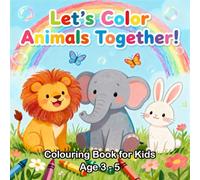Let's Coloring Animals Together - A Fun Coloring Book for Ages 3-5: Bold Animal Coloring Book for Kids