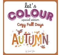 Let's Colour - Cozy Fall Days: Colouring book for Toddlers. Preschool. Kindergarden. Fall Coloring Adventure. Ages 1-5.