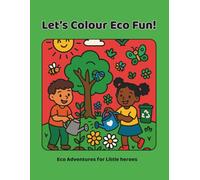 Let's Colour Eco Fun!: Eco Adventures for Little Heroes (Colouring Me)