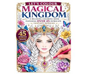 Let's Colour Magical Kingdom: A Relaxing Coloring Book Featuring Over 45 Intricate Fantasy Designs