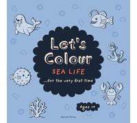 Let's Colour - Sea Life...For The Very First Time!: Fish, Sharks, Crabs and More! Easy and Fun First Colouring Book for Ages 1+