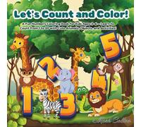 Let's Count and Color!: A Fun Numbers Coloring Book for Kids Ages 3-6 - Learn to Count from 1 to 20 with Cute Animals, Objects, and Activities!