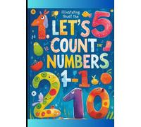 Let's Count the Numbers 1-10 colorful workbook: Numbers, Math, color, tracing, dot to dot, fun learning, early learning, home schooling, kindergarten