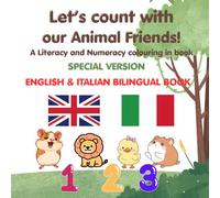 Let's count with our Animal Friends: Bilingual English to Italian alphabet and numbers coloring in book. Kids activity book in English and Italian. Learn Italian through coloring in.