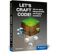 Let's Craft Code!: Wie du deine Minecraft-Welt mit Plugins erweiterst - baue dein eigenes Minecraft ohne Mods