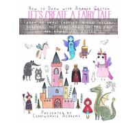 Let's Create a Fairy Tale, How to Draw in Folk and Kawaii Styles: Learn to Draw Castles, Kings, Queens, Dragons, and More Magic (Let's Create: How to Draw with Amanda Gatton)