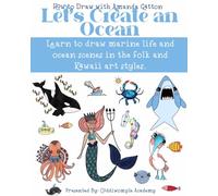 Let's Create an Ocean in Two Styles, Folk and Kawaii: Learn to Draw Marine Life and Ocean Scenes in Folk and Kawaii Styles (Let's Create: How to Draw with Amanda Gatton)