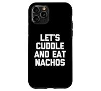 Let's Cuddle & Eat Nachos T-Shirt Funny Saying Sarcastic Carcasa para iPhone 11 Pro