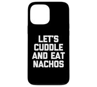 Let's Cuddle & Eat Nachos T-Shirt Funny Saying Sarcastic Carcasa para iPhone 13 Pro MAX
