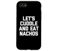 Let's Cuddle & Eat Nachos T-Shirt Funny Saying Sarcastic Carcasa para iPhone SE (2020) / 7/8