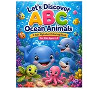 Let's Discover ABC Ocean Animals: A Fun Alphabet Coloring Book for Kids Ages 4-8 with Fun Fact About Every Ocean Animal