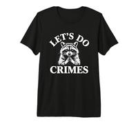 Let's Do Crimes - Divertido Dicho Actitud Novedad Meme Mapache Camiseta Premium