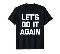 Let's Do It Again - Divertido dicho sarcástico lindo y genial novedad Camiseta