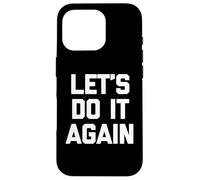 Let's Do It Again - Divertido dicho sarcástico lindo y genial novedad Carcasa para iPhone 16 Pro