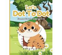 Let's Dot to Dot : Fun and Cute For Kids: Connect, Color & Learn!