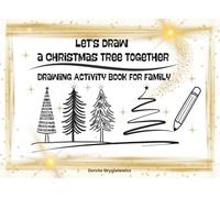 Let's Draw a Christmas Tree Together: Drawing Activities Book for Family to imitate and repeat Christmas tree patterns, How to draw Christmas Tree