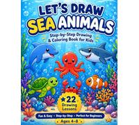 Let's Draw Sea Animals: Step-by-Step Drawing & Coloring Book for Kids | Learn to Draw 22 Cute Ocean Animals | Easy Drawing Lessons for Beginners Ages 4-8