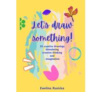 Let's draw something!: 33 creative drawings stimulating creative thinking and imagination, activity book, 8.5x11 inches, gift for holidays and travel times