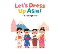 Let's Dress Up : Asia Fun and educational coloring book featuring 30+ countries in Asia Ages 4-8 (coloring book for children)