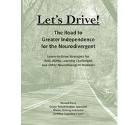 Let's Drive! The Road to Greater Independence for the Neurodivergent: Updated Learn-to-Drive Strategies for ASD, ADHD, Learning Challenged, and Other Neurodivergent Students