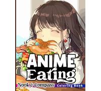LETS EAT! Anime Girl Eating Coloring Book : Teens & Adults Coloring Book: Fun & Whimsical Anime Coloring Book For Foodies & Anime Lovers!