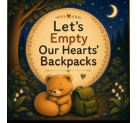 Let's Empty Our Hearts' Bag packs: A Gentle Bedtime Story About Letting Go of Big Feelings