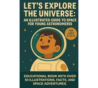 Let's Explore the Universe: An Illustrated Guide to Space for Young Astronomers: Educational Book with Over 50 Illustrations, Facts, and Space Adventures