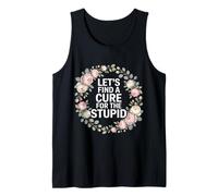 Let's Find A Cure For The Stupid Chistes de Sarcasmo - Camiseta sin Mangas