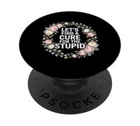 Let's Find A Cure For The Stupid Chistes de Sarcasmo - PopSockets PopGrip Adhesivo