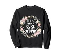 Let's Find A Cure For The Stupid Chistes de Sarcasmo - Sudadera