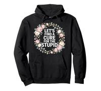 Let's Find A Cure For The Stupid Chistes de Sarcasmo - Sudadera con Capucha